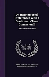 On Intertemporal Preferences with a Continuous Time Dimension II: The Case of Uncertainty (Hardcover)