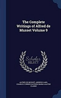 The Complete Writings of Alfred de Musset Volume 9 (Hardcover)