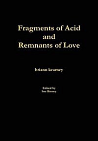 Fragments of Acid and Remnants of Love (Hardcover)