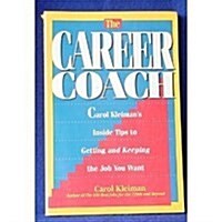 The Career Coach: Carol Kleimans Inside Tips to Getting and Keeping the Job You Want (Paperback)