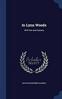 In Lynn Woods: With Pen and Camera (Hardcover)