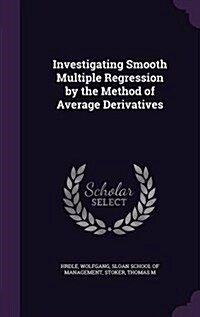 Investigating Smooth Multiple Regression by the Method of Average Derivatives (Hardcover)