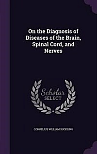 On the Diagnosis of Diseases of the Brain, Spinal Cord, and Nerves (Hardcover)
