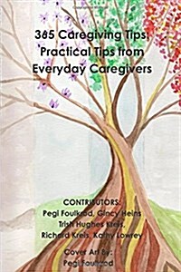 365 Caregiving Tips: Practical Tips from Everyday Caregivers (Paperback)