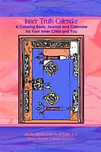 Inner Truth Calendar a Coloring Book Journal and Monthly Calendar for Your Inner Child and You: A Coloring Book Journal and Monthly Calendar for Your (Paperback)