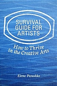 Survival Guide for Artists: How to Thrive in the Creative Arts (Paperback)