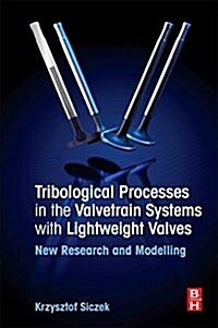 Tribological Processes in the Valve Train Systems with Lightweight Valves : New Research and Modelling (Paperback)