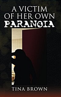 A Victim of Her Own Paranoia (Hardcover)