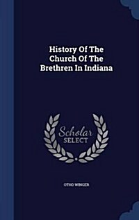 History of the Church of the Brethren in Indiana (Hardcover)