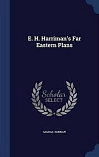 E. H. Harrimans Far Eastern Plans (Hardcover)