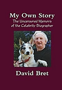 My Own Story: the Uncensored Memoirs of the Celebrity Biographer (Hardcover)