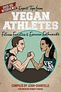 Expert Tips from Vegan Athletes, Fitness Fanatics and Exercise Enthusiasts (Paperback)