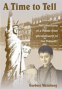 A Time to Tell: Stories and Recollections of a Rabbi from Kristalnacht to the Present (Hardcover)