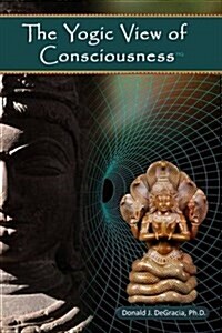 The Yogic View of Consciousness (HQ) (Paperback)