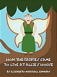 How the Fairies Came to Live at Allies House (Hardcover)