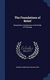 The Foundations of Belief: Being Notes Introductory to the Study of Theology (Hardcover)