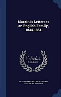 Mazzinis Letters to an English Family, 1844-1854 (Hardcover)