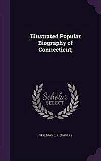 Illustrated Popular Biography of Connecticut; (Hardcover)