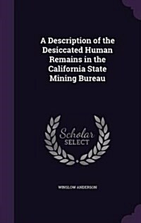 A Description of the Desiccated Human Remains in the California State Mining Bureau (Hardcover)