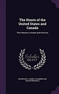The Hunts of the United States and Canada: Their Masters, Hounds and Histories (Hardcover)