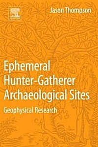 Ephemeral Hunter-Gatherer Archaeological Sites: Geophysical Research (Paperback)