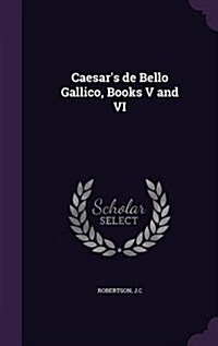 Caesars de Bello Gallico, Books V and VI (Hardcover)