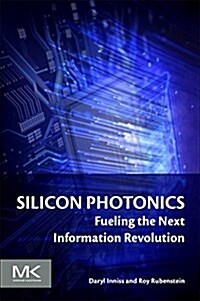 Silicon Photonics: Fueling the Next Information Revolution (Paperback)