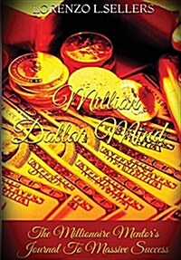 Million Dollar Mind: The Millionaire Mentors Journal To Massive Success (Hardcover)