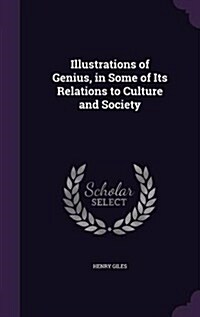 Illustrations of Genius, in Some of Its Relations to Culture and Society (Hardcover)