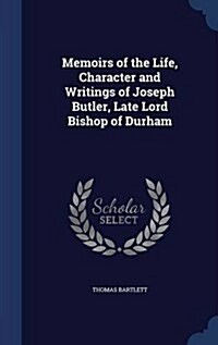 Memoirs of the Life, Character and Writings of Joseph Butler, Late Lord Bishop of Durham (Hardcover)