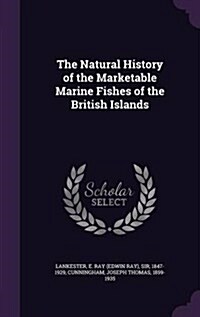 The Natural History of the Marketable Marine Fishes of the British Islands (Hardcover)