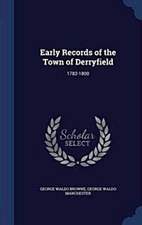 Early Records of the Town of Derryfield: 1782-1800 (Hardcover)