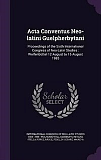 ACTA Conventus Neo-Latini Guelpherbytani: Proceedings of the Sixth International Congress of Neo-Latin Studies: Wolfenbuttel 12 August to 16 August 19 (Hardcover)