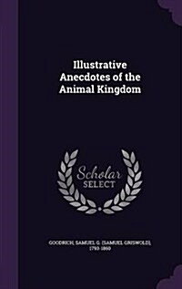 Illustrative Anecdotes of the Animal Kingdom (Hardcover)