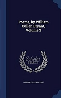 Poems, by William Cullen Bryant, Volume 2 (Hardcover)