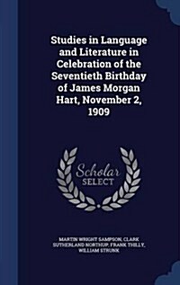 Studies in Language and Literature in Celebration of the Seventieth Birthday of James Morgan Hart, November 2, 1909 (Hardcover)