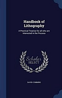 Handbook of Lithography: A Practical Treatise for All Who Are Interested in the Process (Hardcover)