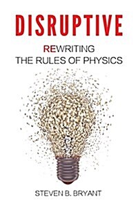Disruptive: Rewriting the Rules of Physics (Paperback)