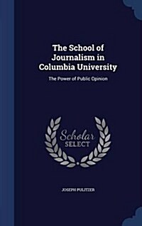 The School of Journalism in Columbia University: The Power of Public Opinion (Hardcover)