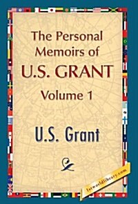 The Personal Memoirs of U.S. Grant, Vol. 1 (Hardcover)