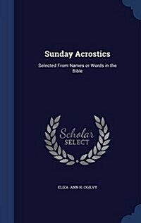 Sunday Acrostics: Selected from Names or Words in the Bible (Hardcover)