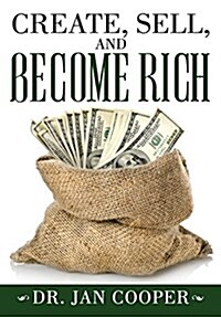 Create, Sell, and Become Rich (Hardcover)