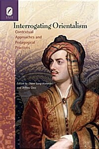 Interrogating Orientalism: Contextual Approaches and Pedagogical PR (Paperback)