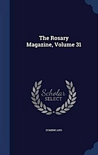The Rosary Magazine, Volume 31 (Hardcover)
