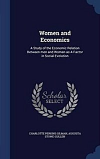 Women and Economics: A Study of the Economic Relation Between Men and Women as a Factor in Social Evolution (Hardcover)