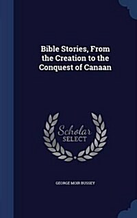 Bible Stories, from the Creation to the Conquest of Canaan (Hardcover)
