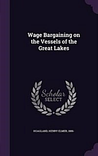 Wage Bargaining on the Vessels of the Great Lakes (Hardcover)