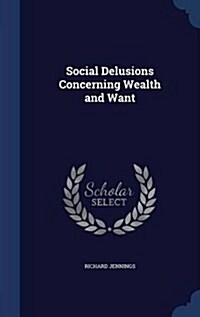 Social Delusions Concerning Wealth and Want (Hardcover)