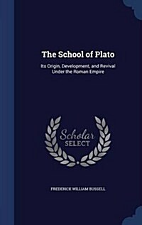 The School of Plato: Its Origin, Development, and Revival Under the Roman Empire (Hardcover)