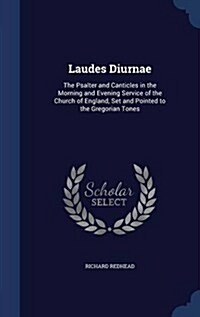 Laudes Diurnae: The Psalter and Canticles in the Morning and Evening Service of the Church of England, Set and Pointed to the Gregoria (Hardcover)